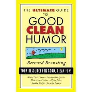 The Ultimate Guide to Good Clean Humor: Your Resource for Good Clean Fun (Ultimate Guides (Barbour Bargain)): Bernard Brunsting: 9781577487302: Books