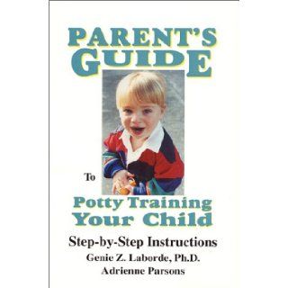 Parent's Guide to Potty Training Your Child: Adrienne Parsons Genie Z. Laborde: 9780933347243: Books