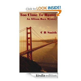 Too Close To Home An Allison Baca Mystery eBook C.R. Smith Kindle Store