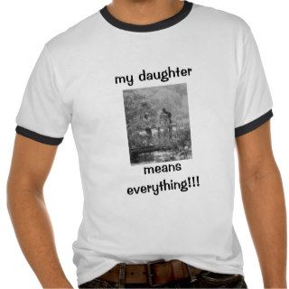 my daughter, means everything shirts