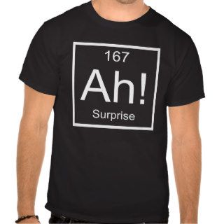 Ah Element of Surprise T shirt