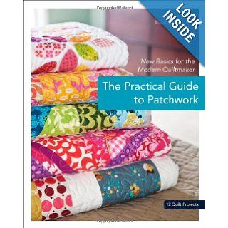 The Practical Guide to Patchwork New Basics for the Modern Quiltmaker Elizabeth Hartman 9781607050087 Books