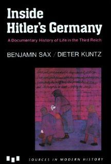 Inside Hitler's Germany: A Documentary History of Life in the Third Reich (Modern History) (9780669250008): Benjamin Sax, Dieter Kuntz: Books