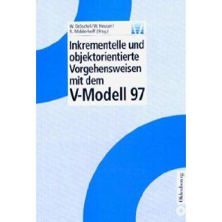 Inkrementelle und objektorientierte Vorgehensweisen mit dem V  Modell 97.: Wolfgang Drschel, Walter Heuser, Rainer Midderhoff: 9783486242768: Books
