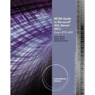 MCSA Guide to Microsoft SQL Server 2012 (Exam 70 462) (Networking (Course Technology)) 1st (first) Edition by Akkawi, Faisal, Akkawi, Kayed, Schofield, Gabriel published by Cengage Learning (2013): Books