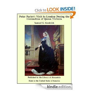 Peter Parley’s Visit to London During the Coronation of Queen Victoria eBook: Samuel G. Goodrich: Kindle Store