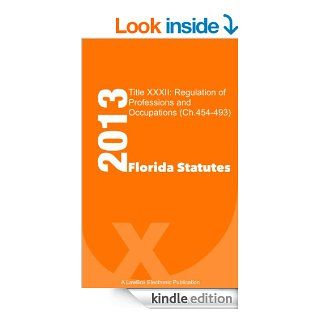 Florida Statutes Title XXXII 2013: Regulation of Professions and Occupations (Ch.454 493) eBook: LawBox LLC: Kindle Store