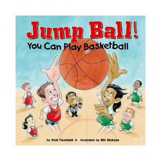 Jump Ball!: You Can Play Basketball (Game Day): Nick Fauchald, Bill Dickson: 9781404802612: Books
