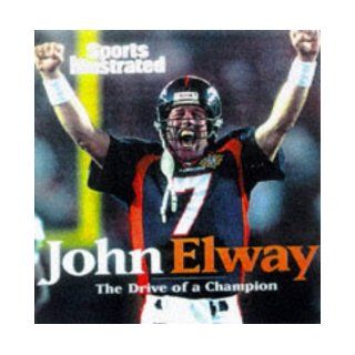 John Elway: The Drive of a Champion: Sports Illustrated: 9780684855431: Books