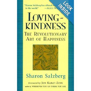 Loving Kindness: The Revolutionary Art of Happiness: Sharon Salzberg, Jon Kabat Zinn: 9781570620379: Books
