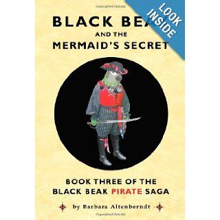 Black Beak And The Mermaid's Secret (The Black Beak Pirate Saga, Book 3): Barbara Altenberndt, Catherine Van Riper, Tony Sopranzi: 9780982536827: Books