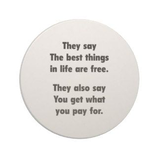 They Say The Best Things In Life Are Free. Drink Coasters