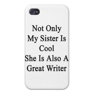 Not Only My Sister Is Cool She Is Also A Great Wri Cases For iPhone 4