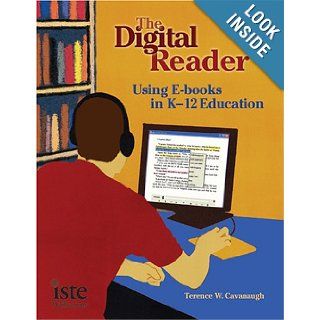 The Digital Reader: Using E books in K 12 Education (9781564842213): Terence Cavanaugh: Books