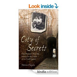 City of Secrets One Woman's True life Journey to the Heart of the Grail Legend eBook Patrice Chaplin Kindle Store