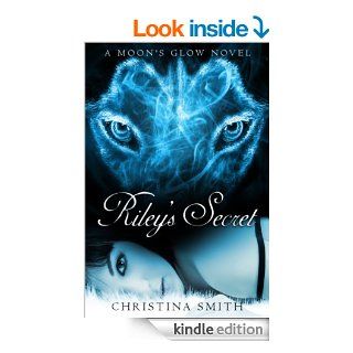 Riley's Secret (A Moon's Glow Book 1) eBook: Christina Smith: Kindle Store