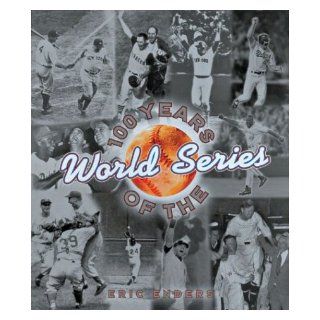 100 Years of the World Series: Eric Enders: 9780760742013: Books