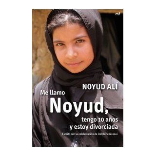 ME LLAMO NOYUD TENGO 10 A'OS Y ESTOY DIVORCIADA [Perfect Paperback]: Noyud Ali: 9788427035768: Books