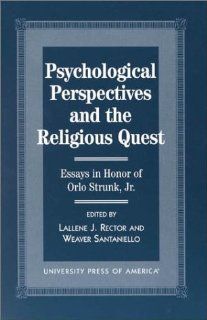 Psychological Perspectives and the Religious Quest: Essays in Honor of Orlo Strunk Jr. (9780761812937): Lallene J. Rector, Weaver Sanataniello, Carole R. Bohn, Richard L. Gorsuch, Ralph W. Hood, Merle Jordan, John Maes, H Newton Maloney, Daniel N. McIntosh