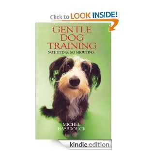 Gentle Dog Training: Understand your dog and be understood by him eBook: Michel Hasbrouck: Kindle Store