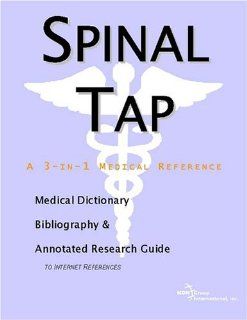 Spinal Tap   A Medical Dictionary, Bibliography, and Annotated Research Guide to Internet References (9780597846335): Icon Health Publications: Books