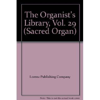 The Organist's Library, Vol. 29 (Sacred Organ): Lorenz Publishing Company: Books