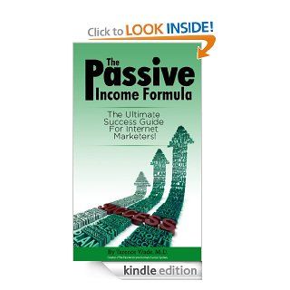 The Passive Income Formula   The Ultimate Success Guide For Internet Marketer! eBook: Tarence Wade M.D.: Kindle Store