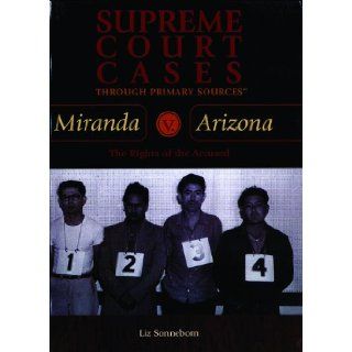 Miranda V. Arizona (Supreme Court Cases Through Primary Sources): Liz Sonneborn: 9780823940103: Books