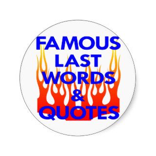 Famous Last Words Quotes Section Round Sticker