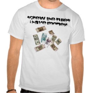 money, Screw the Rules I Have Money Tees