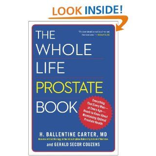 The Whole Life Prostate Book: Everything That Every Man at Every Age Needs to Know About Maintaining Optimal Prostate Health eBook: Dr. H. Ballentine Carter, Gerald Secor Couzens: Kindle Store