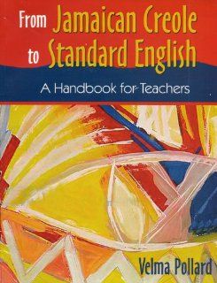 From Jamaican Creole to Standard English: A Handbook for Teachers: Velma Pollard: 9789766401481: Books