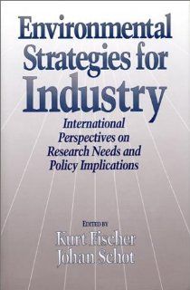 Environmental Strategies for Industry: International Perspectives On Research Needs And Policy Implications (The Greening of Industry Network Series): Kurt Fischer, Johan Schot: 9781559631945: Books