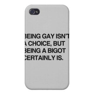 BEING GAY ISN'T A CHOICE, BUT BEING A BIGOT CERTAI COVERS FOR iPhone 4