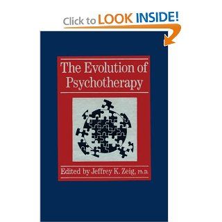 The Evolution of Psychotherapy: The 1st Conference (9780876304402): Jeffrey Zeig: Books