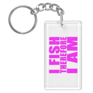 Funny Girl Fishing Quotes  : I Fish Therefore I am Keychains