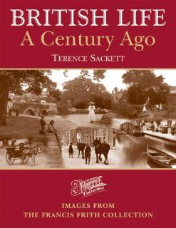British Life a Century Ago Photographic Memories Terence Sackett, Francis Frith 9781859372135 Books