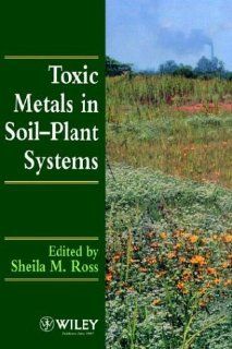 Toxic Metals in Soil Plant Systems: Sheila M. Ross: 9780471942795: Books