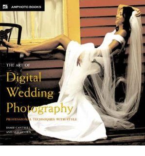 The Art of Digital Wedding Photography: Professional Techniques with Style (Paperback)   Common: By (author) Skip Cohen By (author) Bambi Cantrell: 0884696250853: Books
