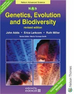 Genetics, Evolution & Biodiversity: Nelson Advanced Science (Nelson Advanced Science: Biology S.) (9780748774920): John Adds, Erica Larkcom, Ruth Miller: Books