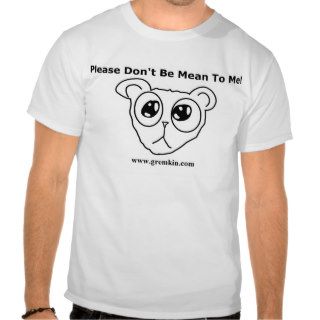Please Don't Be Mean To Me T shirts