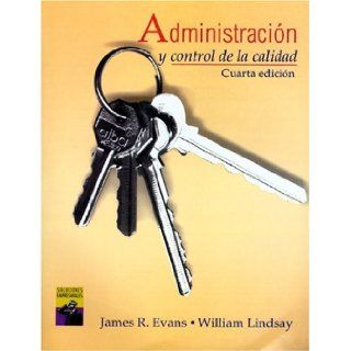 Administracion y Control de la Calidad (SPANISH TRANSLATION OF MANAGEMENT AND CONTROL OF QUALITY, 4E/0 538 88242 5): James R. Evans, William M. Lindsay: 9789687529677: Books