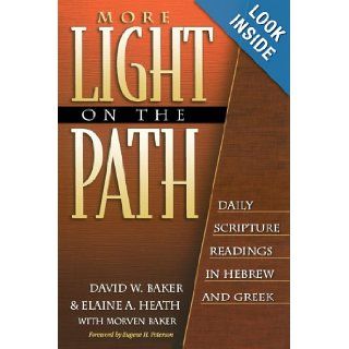 More Light on the Path: Daily Scripture Readings in Hebrew and Greek: David W. Baker, Elaine A. Heath, Morven Baker, Eugene Peterson: 9780801021657: Books