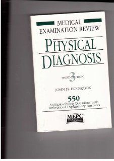 Physical Diagnosis: 550 Multiple Choice Questions With Referenced, Explanatory Answers (Medical Examination Review) (9780838580325): John H. Holbrook: Books