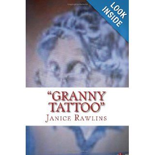 "Granny Tattoo": Grandparents, death, love, tattoos, life, (Volume 1): 606 Janice Rawlins: 9781475076493: Books