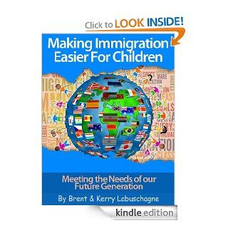 Making Immigration Easier For Children eBook Brent Labuschagne, Kerry Labuschagne Kindle Store