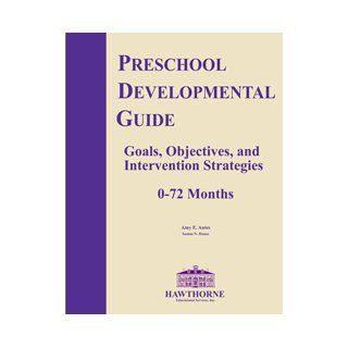 Preschool Development Guide: Goals, Objectives and Intervention Strategies (0   72 months): Samm House Amy Antes: Books