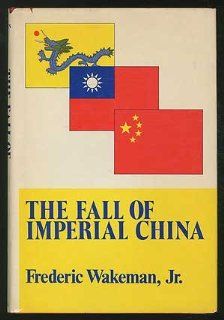 The Fall of Imperial China (The Transformation of modern China series) (9780029336908): Frederic E. Wakeman: Books