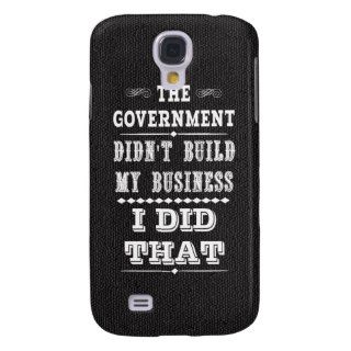 Government Didnt Build My Business I Did That Samsung Galaxy S4 Cover