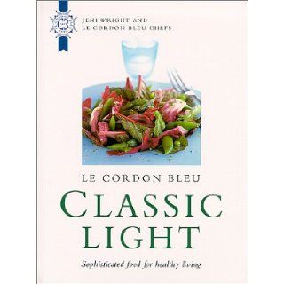 Le Cordon Bleu: Classic Light: Sophisticated Food for Healthy Living: Jeni Wright: 9780304355877: Books